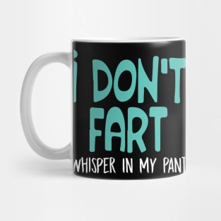 I Don't Fart. I Whisper In My Pants Mug